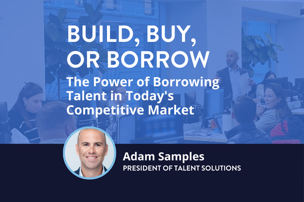 build, buy, or borrow. the power of borrowing talent in today's competitive market.