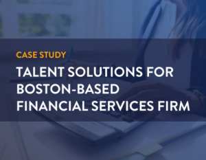 case study talent solutions for boston-based financial services firm