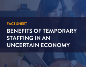 fact sheet. benefits of temporary staffing in an uncertain economy