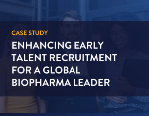 case study. Enhancing Early Talent Recruitment for a Global Biopharma Leader