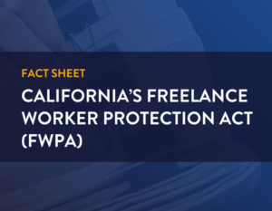 fact sheet. CALIFORNIA’S FREELANCE WORKER PROTECTION ACT (FWPA)