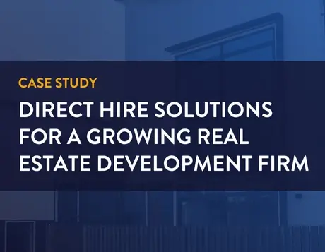case study. Direct Hire Solutions for a Growing Real Estate Development Firm