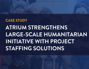 atrium strengthens large-scale humanitarian initiative with project staffing solutions