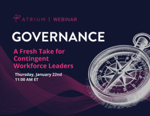 Governance. A Fresh Take for Contingent Workforce Leaders. Thursday, January 22nd 11:00 AM ET