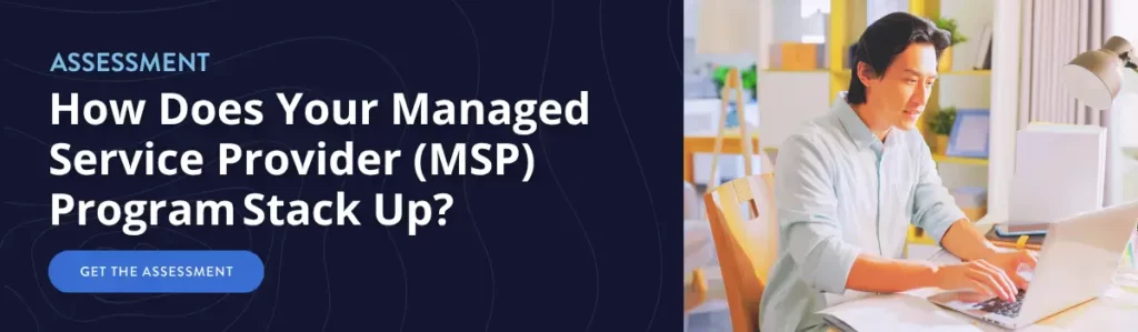 Assessment: How Does Your Managed Service Provider (MSP) Program Stack Up? Get the assessment